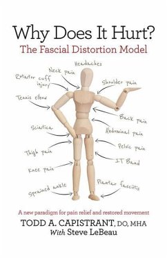 Why Does It Hurt?: The Fascial Distortion Model: A New Paradigm for Pain Relief and Restored Movement - Capistrant, Todd A.