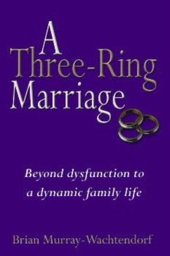 A Three-Ring Marriage: Beyond Dysfunction to a Dynamic Family Life - Wachtendorf, Brian