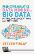 Predictive Analytics, Data Mining and Big Data: Myths, Misconceptions and Methods (Business in the Digital Economy)