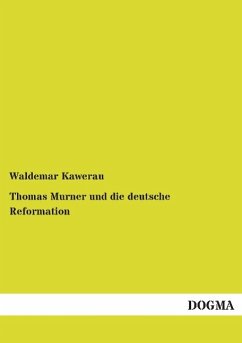 Thomas Murner und die deutsche Reformation - Kawerau, Waldemar