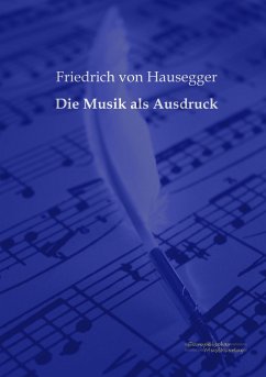 Die Musik als Ausdruck - Hausegger, Friedrich Von