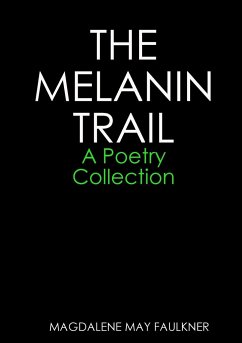 THE MELANIN TRAIL - A Poetry Collection - Faulkner, Magdalene May