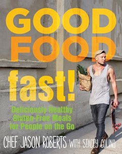 Good Food--Fast!: Deliciously Healthy Gluten-Free Meals for People on the Go - Roberts, Jason; Colino, Stacey