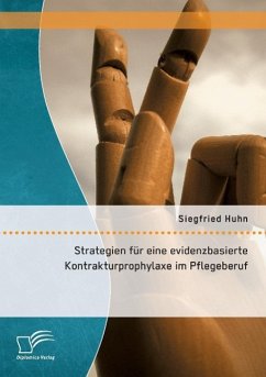 Strategien für eine evidenzbasierte Kontrakturprophylaxe im Pflegeberuf - Huhn, Siegfried