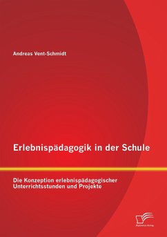 Erlebnispädagogik in der Schule: Die Konzeption erlebnispädagogischer Unterrichtsstunden und Projekte - Vent-Schmidt, Andreas
