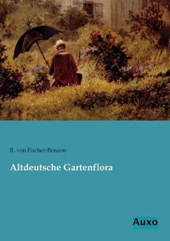 Altdeutsche Gartenflora - Fischer-Benzon, Rudolph von