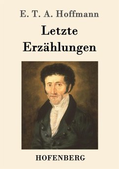 Letzte Erzählungen - Hoffmann, E. T. A.