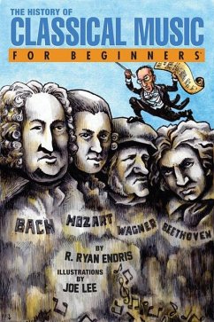 The History of Classical Music for Beginners - Endris, R. Ryan (R. Ryan Endris)
