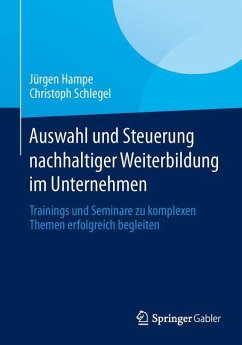 Auswahl und Steuerung nachhaltiger Weiterbildung im Unternehmen - Hampe, Jürgen;Schlegel, Christoph