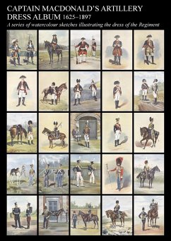 Captain MacDonald's Artillery Dress Album 1625-1897a Series of Watercolour Sketches Illustrating the Dress of the Regiment