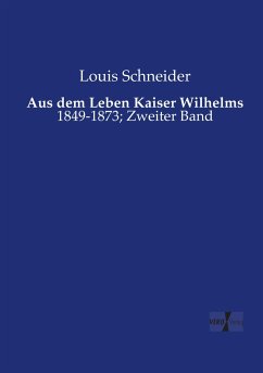Aus dem Leben Kaiser Wilhelms - Schneider, Louis