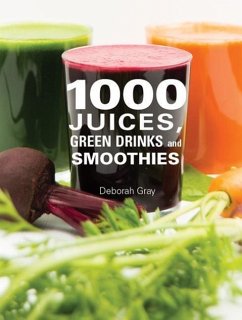 1000 Juices, Green Drinks and Smoothies - Gray, Deborah