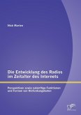 Die Entwicklung des Radios im Zeitalter des Internets: Perspektiven sowie zukünftige Funktionen und Formen von Hörfunkangeboten