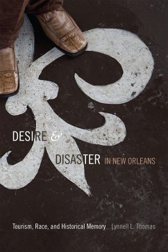 Desire and Disaster in New Orleans: Tourism, Race, and Historical Memory - Thomas, Lynnell L.
