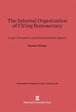 The Internal Organization of Ch'ing Bureaucracy - Metzger, Thomas A.