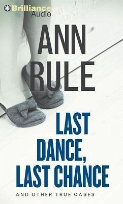 Last Dance, Last Chance: And Other True Cases - Rule, Ann