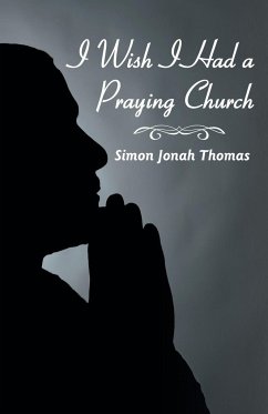 I Wish I Had a Praying Church - Thomas, Simon Jonah