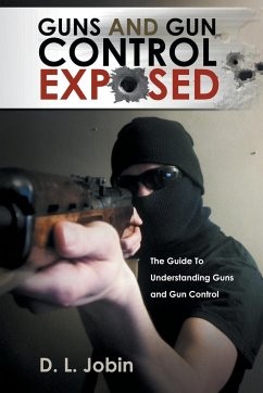Guns and Gun Control Exposed - Jobin, D. L.