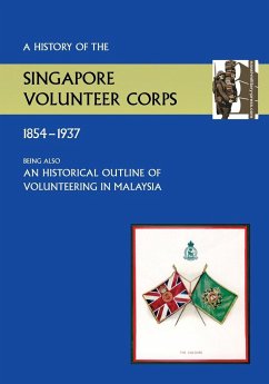 History of the Singapore Volunteers Corps 1854-1937 Being Also an Historical Outline of Volunteering in Malaya - Winsley T. M. Captain, S. V. C.