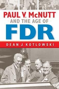 Paul V. McNutt and the Age of FDR - Kotlowski, Dean J; Gould, Lewis L; Morgan, Iwan