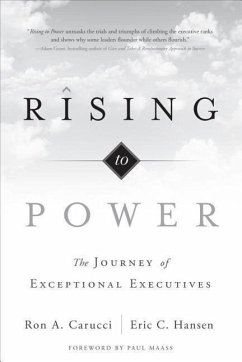 Rising to Power: The Journey of Exceptional Executives - Carucci, Ron A.; Hansen, Eric C.