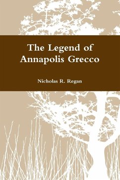 The Legend of Annapolis Grecco - Regan, Nicholas R.