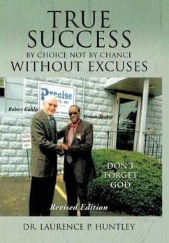 True Success by Choice Not by Chance Without Excuses - Huntley, Laurence P.