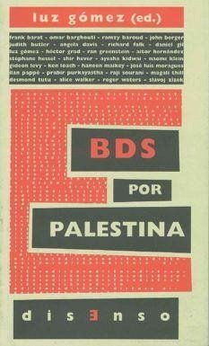 BDS por Palestina : el boicot a la ocupación y el apartheid israelíes - Berger, John; Grad, Héctor; Gil Álvarez, Daniel Miguel; Walker, Alice; Zizek, Slavoj; Gómez García, Luz; Butler, Judith P.; Davis, Angela Yvonne; Pappé, Ilan; Klein, Naomi; Hessel, Stéphane; Tutu, Desmond