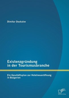 Existenzgründung in der Tourismusbranche: Ein Geschäftsplan zur Hotelneueröffnung in Bulgarien - Daskalov, Dimitar