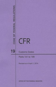 Code of Federal Regulations Title 19, Customs Duties, Parts 141-199, 2014 - National Archives And Records Administration