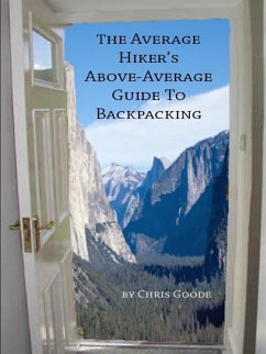 The Average Hiker's Above-Average Guide to Backpacking - Goode, Chris