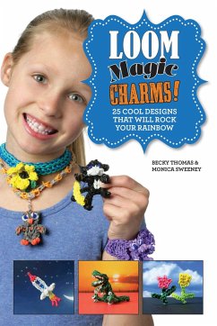 Loom Magic Charms! - Thomas, Becky; Sweeney, Monica