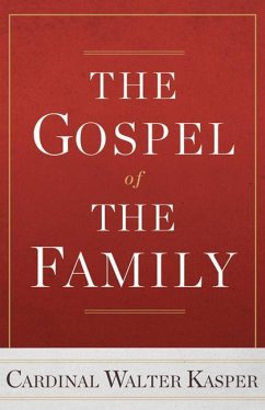 The Gospel of the Family - Kasper, Cardinal Walter