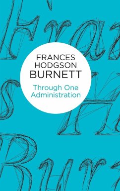 Through One Administration - Burnett, Frances Hodgson