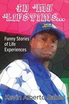 In My Lifetime... Funny Stories of Life Experiences - Sabio, Kevin Alberto