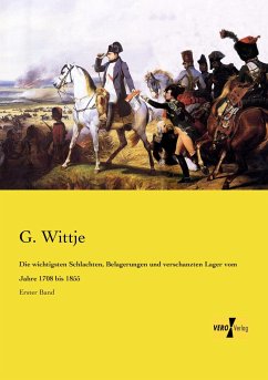 Die wichtigsten Schlachten, Belagerungen und verschanzten Lager vom Jahre 1708 bis 1855 - Wittje, G.