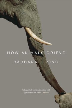 How Animals Grieve - King, Barbara J.