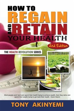 How to Regain and Retain Your Health - Akineymi, Tony