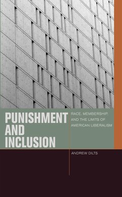 Punishment and Inclusion: Race, Membership, and the Limits of American Liberalism - Dilts, Andrew