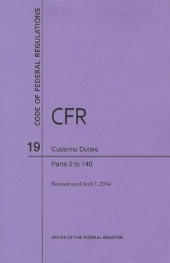 Code of Federal Regulations Title 19, Customs Duties, Parts 1-140, 2014 - National Archives And Records Administration