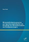 Wirtschaftlichkeitsszenarien von Speichermöglichkeiten als Grundlage für Geschäftsmodelle von Energieversorgern