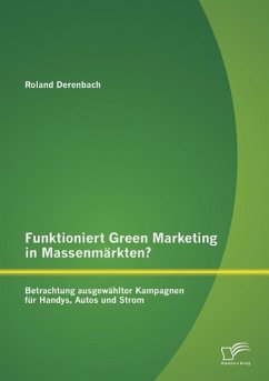 Funktioniert Green Marketing in Massenmärkten? Betrachtung ausgewählter Kampagnen für Handys, Autos und Strom - Derenbach, Roland