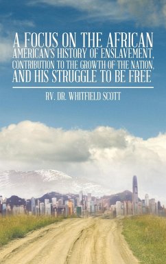A Focus on the African American's History of Enslavement, Contribution to the Growth of the Nation, and His Struggle to Be Free - Scott, Rv Whitfield