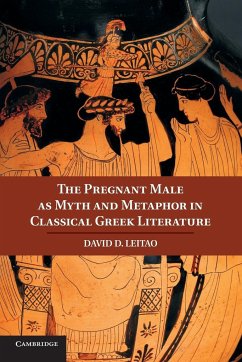 The Pregnant Male as Myth and Metaphor in Classical Greek Literature - Leitao, David D.