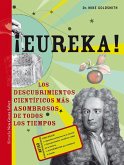 ¡Eureka! : los descubrimientos científicos más asombrosos de todos los tiempos ¡Eureka! : los descubrimientos científicos más asombrosos de todos los tiempos