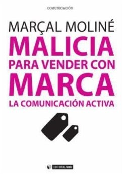 Malicia para vender con marca : la comunicación activa - Moliné Golovart, Marçal