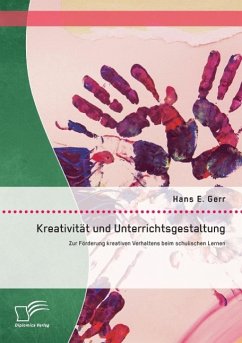 Kreativität und Unterrichtsgestaltung: Zur Förderung kreativen Verhaltens beim schulischen Lernen - Gerr, Hans E.