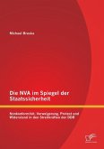 Die NVA im Spiegel der Staatssicherheit: Nonkonformität, Verweigerung, Protest und Widerstand in den Streitkräften der DDR