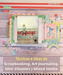 Técnicas e ideas de scapbooking, art journaling, mini álbumes y mixed media - Werner, Janna