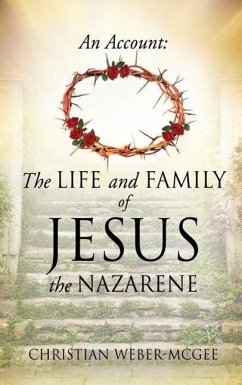 An Account: The Life and Family of Jesus the Nazarene - Weber-McGee, Christian